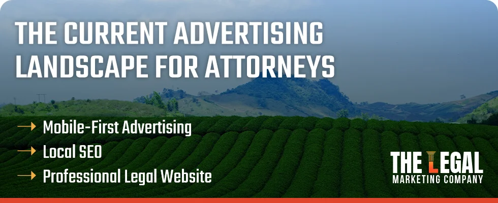 The Current Advertising Landscape for Attorneys The Current Advertising Landscape for Attorneys