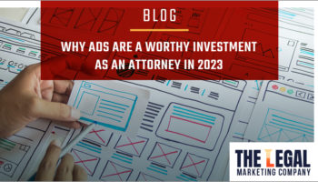 Why Ads are a Worthy Investment as an Attorney in 2023